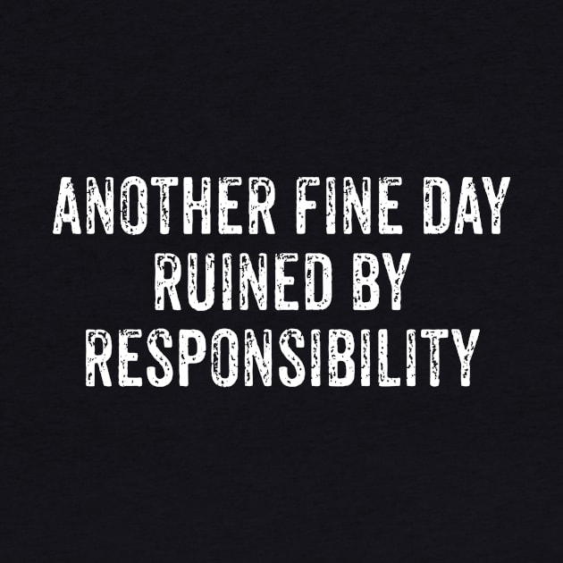 Another Fine Day Ruined By Responsibility by karolynmarie